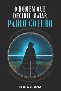 bokomslag O Homem Que Decidiu Matar Paulo Coelho