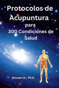 bokomslag Protocolos de Acupuntura para 300 Condiciones de Salud: La Aplicación Clínica de la Acupuntura Clásica