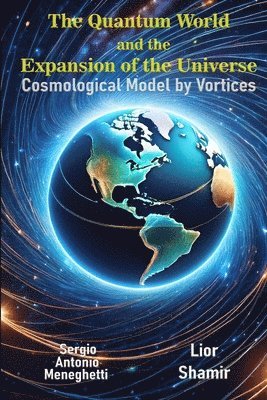 Lior Shamir, Sergio Antonio Meneghetti - Quantum World and the Expansion of the Universe - Cosmological Model by Vortices, Häftad