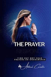 bokomslag The Prayer That God Answers: Understand Why Your Prayers Go Unanswered