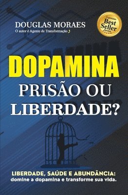 bokomslag Dopamina: Prisão ou Liberdade?: Liberdade, saúde e abundância: domine a dopamina e transforme sua vida!