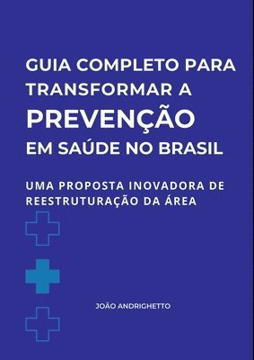 bokomslag Guia Completo Para Transformar A Prevenção Em Saúde No Bras