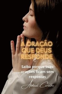 bokomslag A Oração que Deus responde: Understand Why Your Prayers Go Unanswered