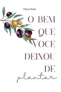 bokomslag O Bem Que Você Deixou De Plantar