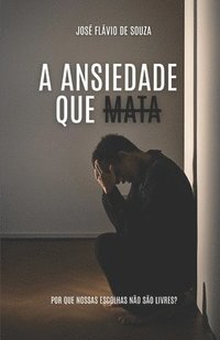 bokomslag A Ansiedde que Mata: Porque nossas Escolhas não são livres?