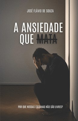 A Ansiedde que Mata: Porque nossas Escolhas não são livres? 1