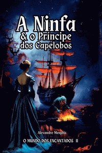bokomslag A Ninfa E O Principe Dos Capelobos