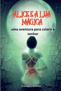 bokomslag Alice E A Lua Mágica