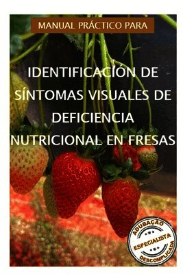 Manual práctico para identificación de síntomas visuales de deficiencia nutricional en fresas