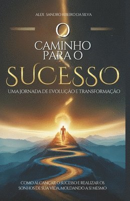bokomslag O caminho para o sucesso, uma jornada de evolução e transformação