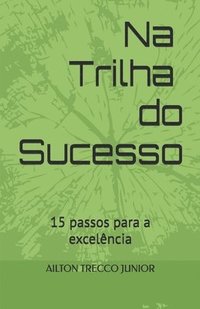 bokomslag Na Trilha do Sucesso: 15 passos para a excelência