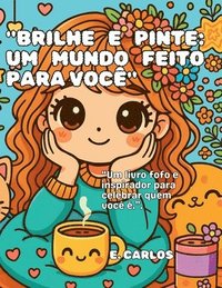 bokomslag 'Brilhe E Pinte: Um Mundo Feito Para Voçê.'
