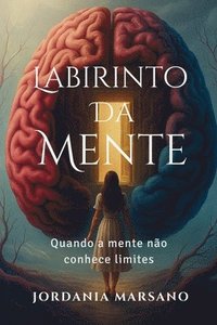 bokomslag Labirinto Da Mente: Quando a Mente não Conhece Limites