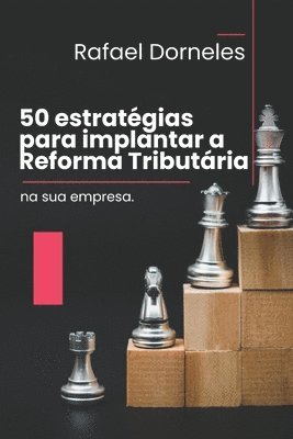 Rafael Dorneles - 50 estratégias para implantar a Reforma Tributária na sua empresa, Häftad