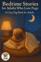bokomslag Bedtime Stories for Adults Who Love Pugs