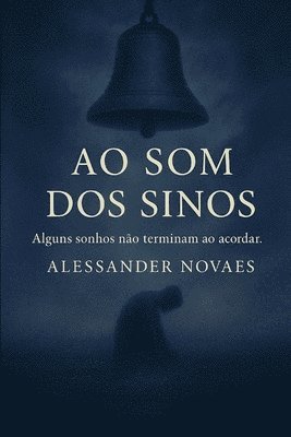bokomslag Ao Som dos Sinos: Alguns sonhos não terminam ao acordar.