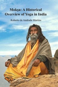 bokomslag Mok?a: A Historical Overview of Yoga in India