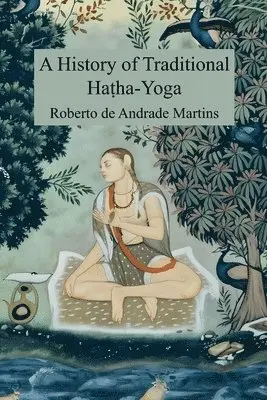 Roberto De Andrade Martins, Roberto de Andrade Martins - History of Traditional Haṭha-Yoga, Häftad. Tillgänglighet: Tillfälligt slut
