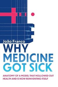 bokomslag Why Medicine Got Sick
