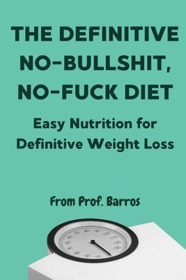 Definitive No-Bullshit, No-Fuck Diet