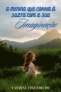 bokomslag A Menina Que Corria À Solta Com A Sua Imaginação