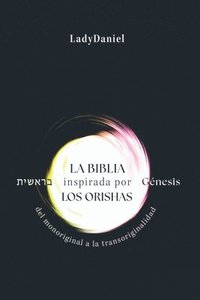 bokomslag La Biblia Inspirada Por Los Orishas - Génesis ??????