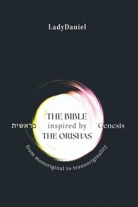 bokomslag The Bible Inspired By The Orishas - Genesis ??????