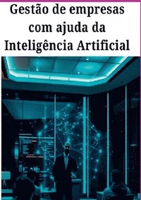 bokomslag Gestão De Empresas Com Ajuda Da Inteligência Artificial