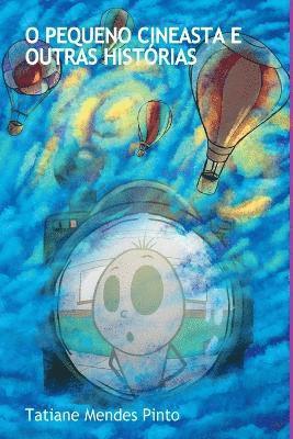 Tatiane Mendes Pinto - O Pequeno Cineasta E Outras Histórias, Häftad