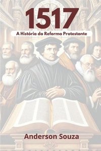 bokomslag 1517: A História Da Reforma Protestante