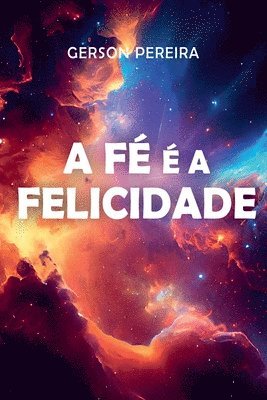 bokomslag A Fé É A Felicidade