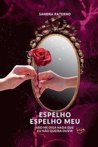 bokomslag Espelho Espelho Meu Não Me Diga Nada Que Eu Não Queira Ouvi