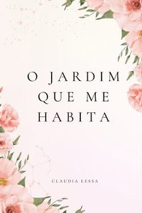 bokomslag O Jardim Que Me Habita