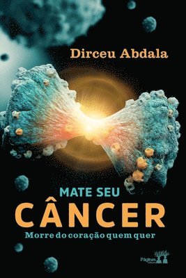 Mate Seu Câncer, Morre Do Coração Quem Quer