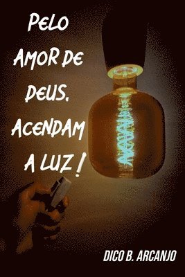 bokomslag Pelo Amor De Deus, Acendam A Luz!
