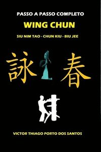 bokomslag Wing Chun, Siu Nim Tao, Chum Kiu, Biu Jee, Completo