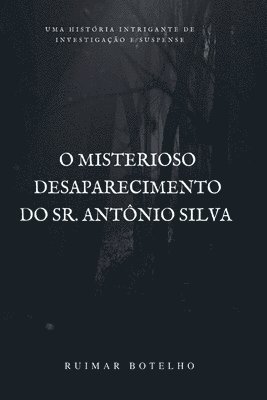 bokomslag O Misterioso Desaparecimento Do Sr. Antnio Silva