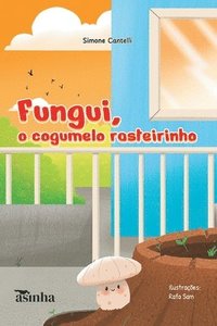 bokomslag Fungui, o cogumelo rasteirinho