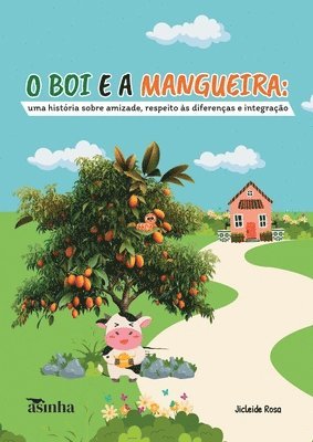 bokomslag O boi e a mangueira: uma história sobre amizade, respeito às diferenças e integração