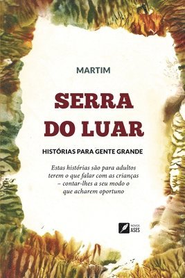 Serra do luar: histórias para gente grande - estas histórias são para adultos terem o que falar com as crianças - contar-lhes a seu m 1