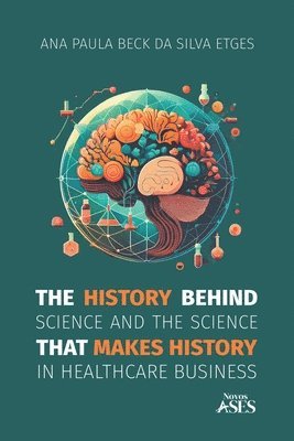 history behind science and the science that makes history in healthcare business, Häftad
