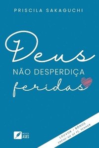 bokomslag Deus no desperdia feridas