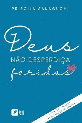 Deus no desperdia feridas 1