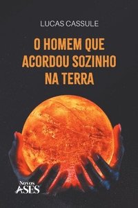 bokomslag O homem que acordou sozinho na terra