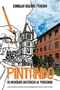 bokomslag Pintando As Memórias Históricas De Paracambi