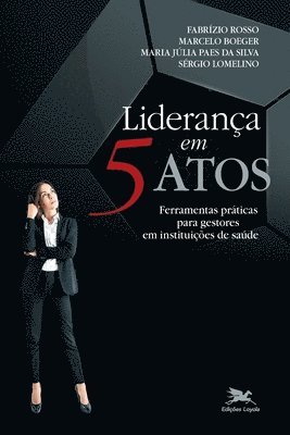 bokomslag Liderana em 5 atos - Ferramentas prticas para gestores em instituies de sade