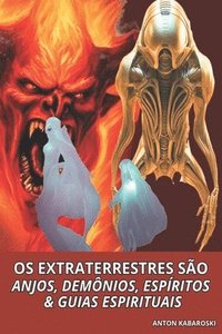 bokomslag OS Extraterrestres So Anjos, Demnios, Espritos & Guias Espirituais