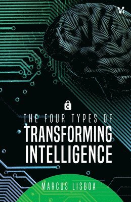 Marcos Lisboa - The four types of transforming intelligence, Häftad