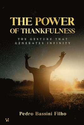 Pedro Bassini Filho - The Power of Thankfulness: The gesture that generates infinity, Häftad
