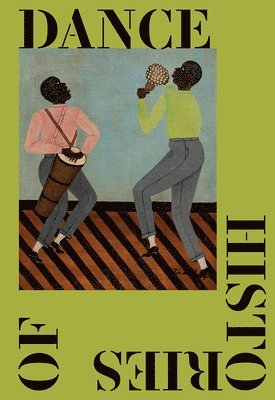 Adriano Pedrosa, Olivia Ardui, Julia Bryan-Wilson - Histories of Dance, Inbunden